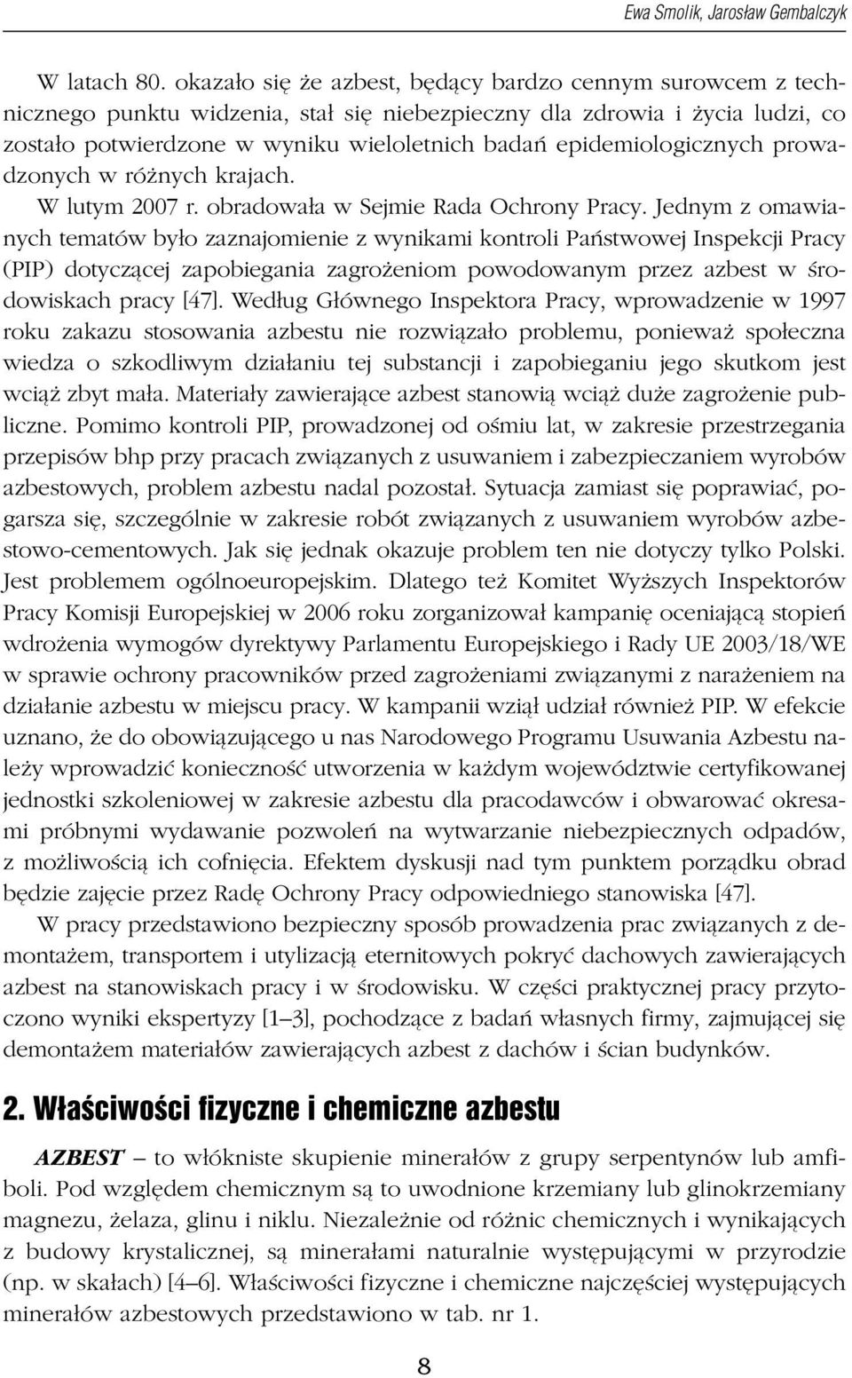 epidemiologicznych prowadzonych w różnych krajach. W lutym 2007 r. obradowała w Sejmie Rada Ochrony Pracy.