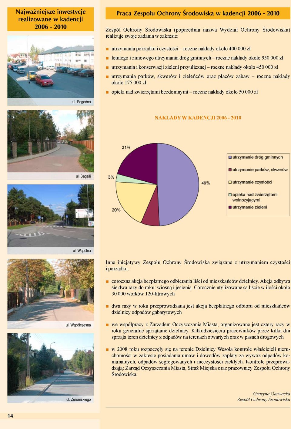 przyulicznej roczne nakłady około 450 000 zł utrzymania parków, skwerów i zieleńców oraz placów zabaw roczne nakłady około 175 000 zł opieki nad zwierzętami bezdomnymi roczne nakłady około 50 000 zł