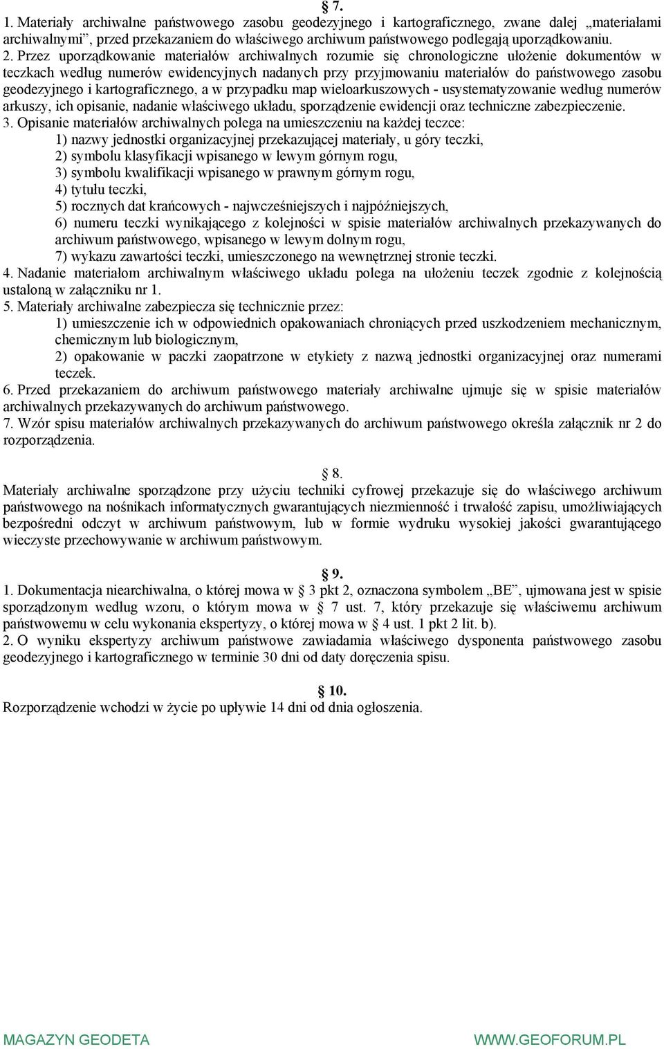 geodezyjnego i kartograficznego, a w przypadku map wieloarkuszowych - usystematyzowanie według numerów arkuszy, ich opisanie, nadanie właściwego układu, sporządzenie ewidencji oraz techniczne