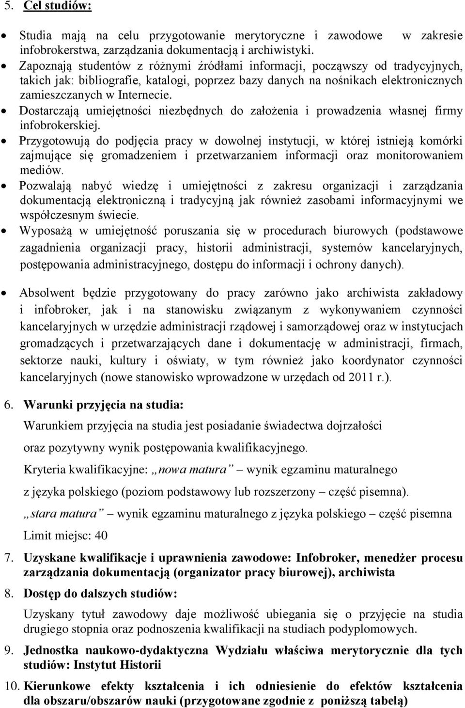 Dostarczają umiejętności niezbędnych do założenia i prowadzenia własnej firmy infobrokerskiej.