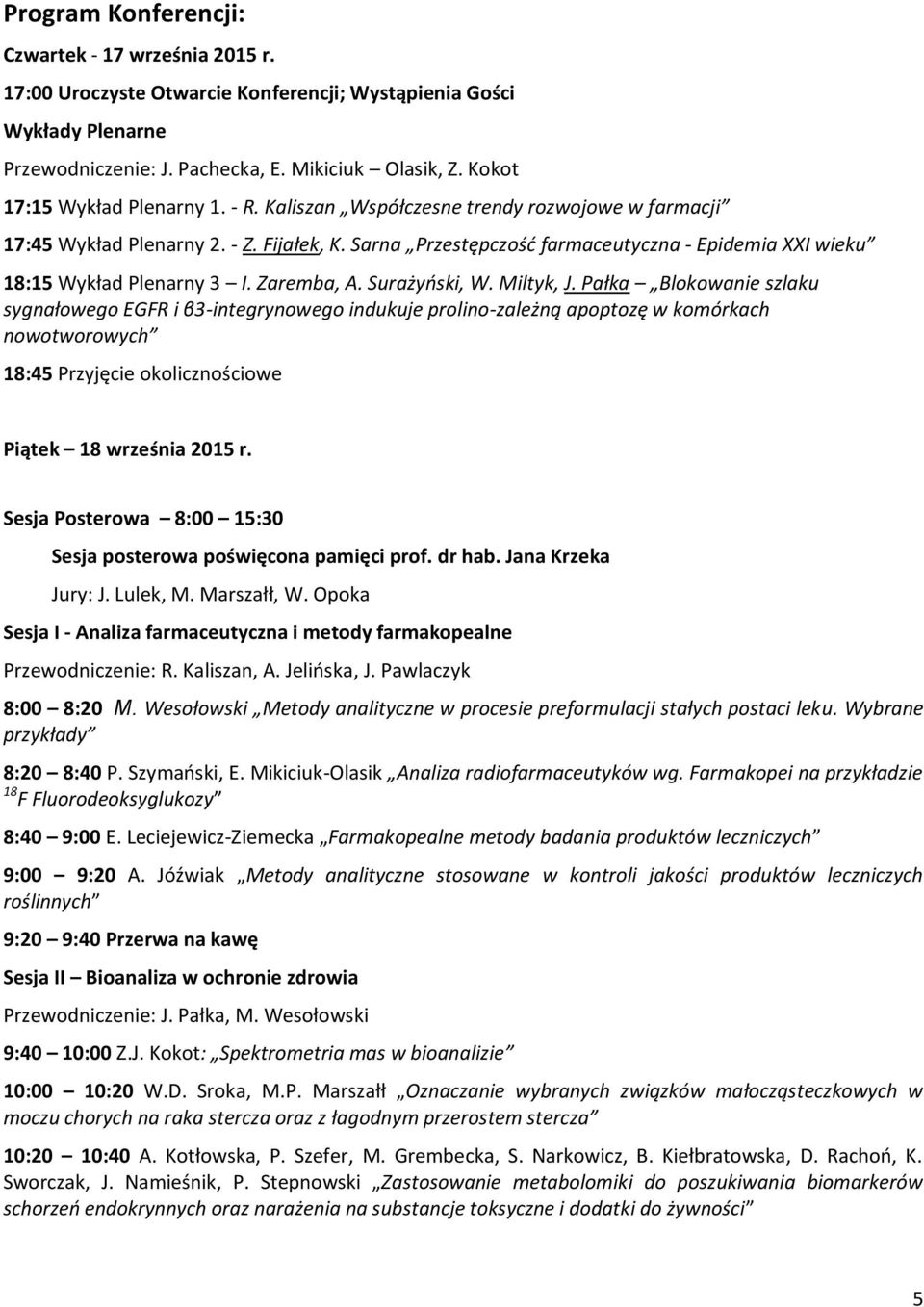 Sarna Przestępczość farmaceutyczna - Epidemia XXI wieku 18:15 Wykład Plenarny 3 I. Zaremba, A. Surażyński, W. Miltyk, J.