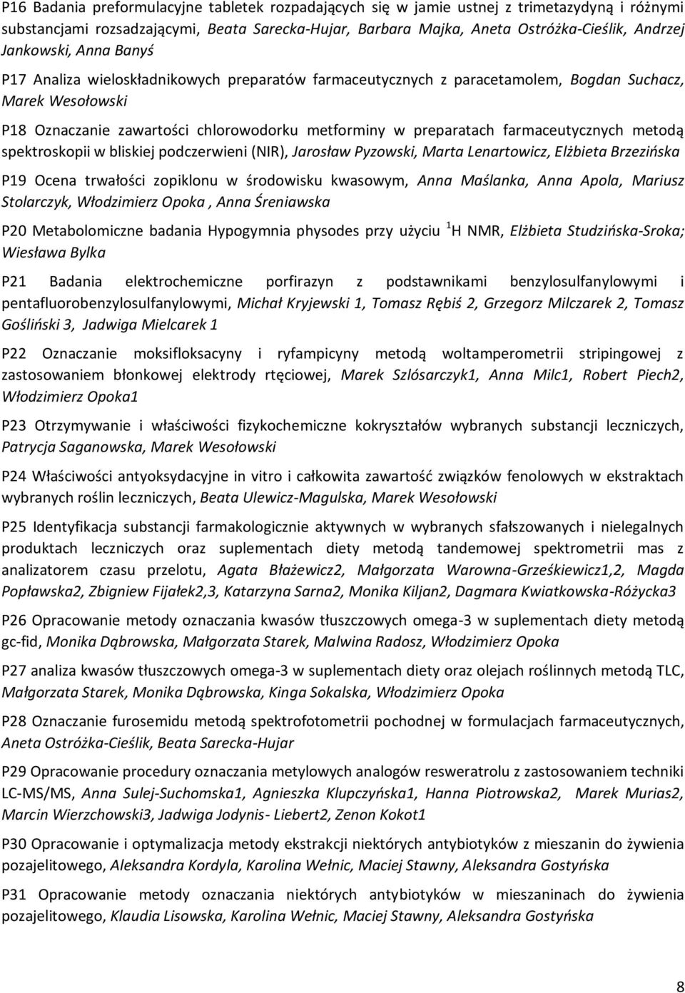 farmaceutycznych metodą spektroskopii w bliskiej podczerwieni (NIR), Jarosław Pyzowski, Marta Lenartowicz, Elżbieta Brzezińska P19 Ocena trwałości zopiklonu w środowisku kwasowym, Anna Maślanka, Anna