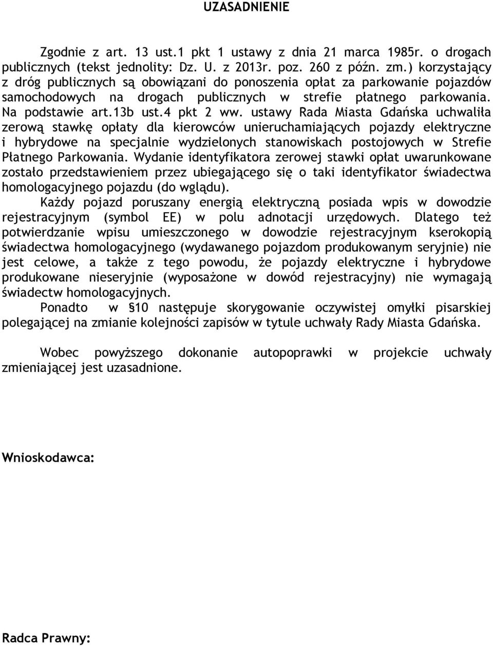 ustawy Rada Miasta Gdańska uchwaliła zerową stawkę opłaty dla kierowców unieruchamiających pojazdy elektryczne i hybrydowe na specjalnie wydzielonych stanowiskach postojowych w Strefie Płatnego