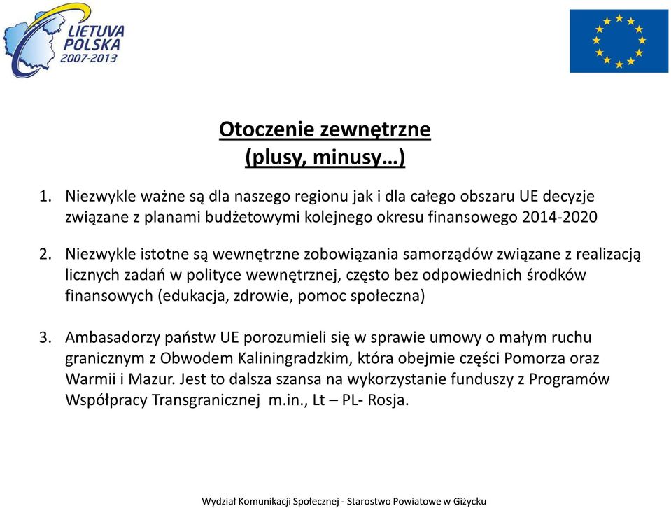 Niezwykle istotne są wewnętrzne zobowiązania samorządów związane z realizacją licznych zadań w polityce wewnętrznej, często bez odpowiednich środków finansowych