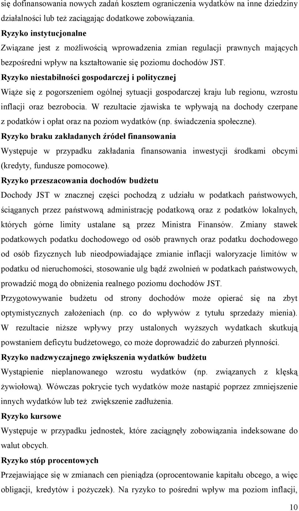 Ryzyko niestabilności gospodarczej i politycznej Wiąże się z pogorszeniem ogólnej sytuacji gospodarczej kraju lub regionu, wzrostu inflacji oraz bezrobocia.