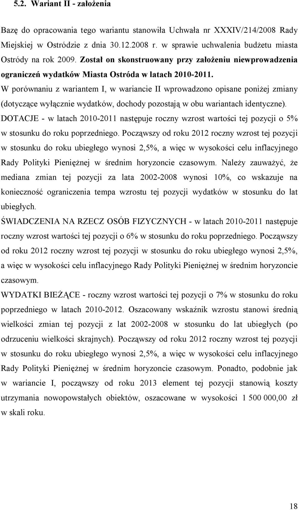 W porównaniu z wariantem I, w wariancie II wprowadzono opisane poniżej zmiany (dotyczące wyłącznie wydatków, dochody pozostają w obu wariantach identyczne).