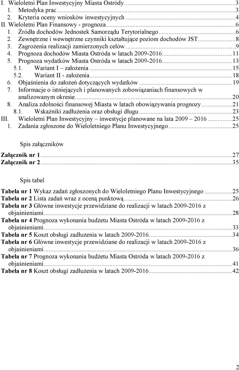 Prognoza dochodów Miasta Ostróda w latach 2009-2016... 11 5. Prognoza wydatków Miasta Ostróda w latach 2009-2016... 13 5.1. Wariant I założenia... 15 5.2. Wariant II - założenia... 18 6.