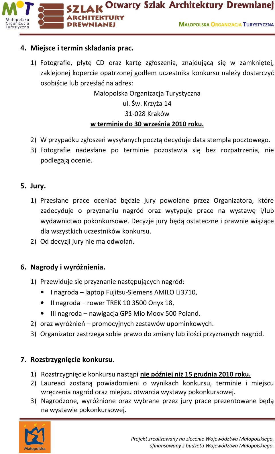 Organizacja Turystyczna ul. Św. Krzyża 14 31-028 Kraków w terminie do 30 września 2010 roku. 2) W przypadku zgłoszeń wysyłanych pocztą decyduje data stempla pocztowego.