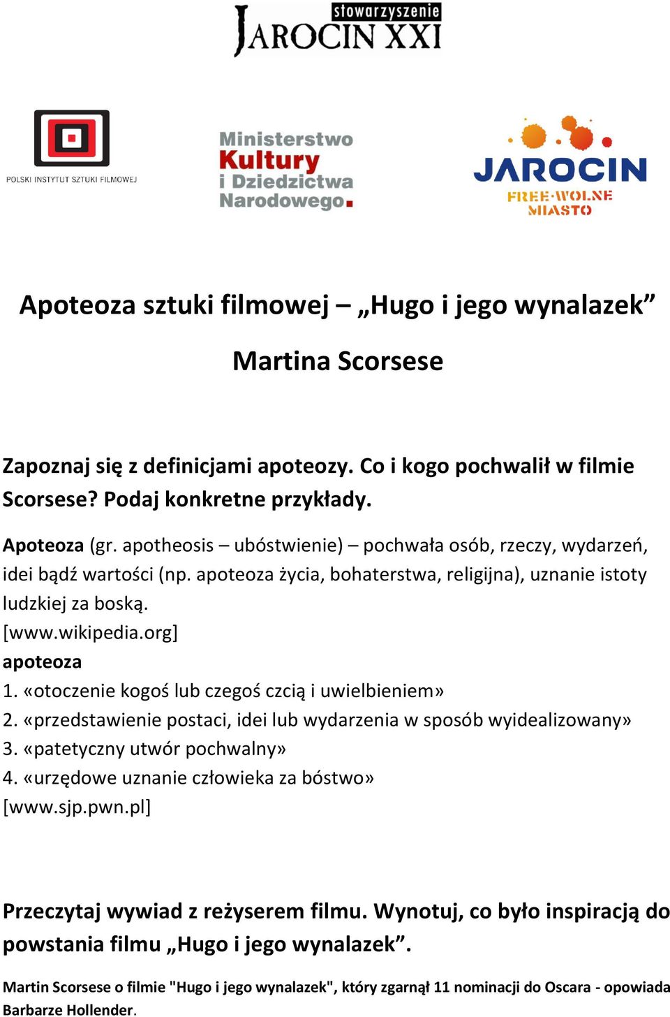 «otoczenie kogoś lub czegoś czcią i uwielbieniem» 2. «przedstawienie postaci, idei lub wydarzenia w sposób wyidealizowany» 3. «patetyczny utwór pochwalny» 4.