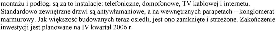 Standardowo zewnętrzne drzwi są antywłamaniowe, a na wewnętrznych parapetach