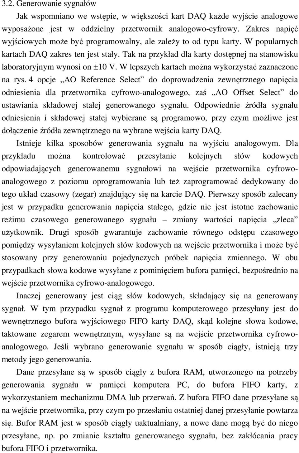 Tak na przykład dla karty dostępnej na stanowisku laboratoryjnym wynosi on ±10 V. W lepszych kartach można wykorzystać zaznaczone na rys.