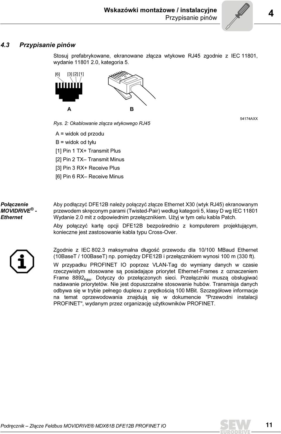 2: Okablowanie złącza wtykowego RJ45 54174AXX A = widok od przodu B = widok od tyłu [1] Pin 1 TX+ Transmit Plus [2] Pin 2 TX Transmit Minus [3] Pin 3 RX+ Receive Plus [6] Pin 6 RX Receive Minus