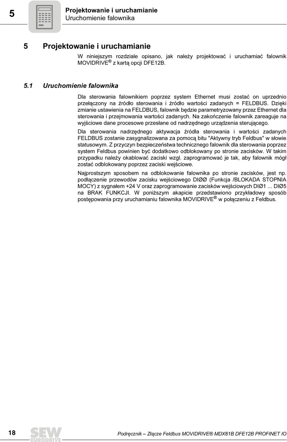 1 Uruchomienie falownika Dla sterowania falownikiem poprzez system Ethernet musi zostać on uprzednio przełączony na źródło sterowania i źródło wartości zadanych = FELDBUS.