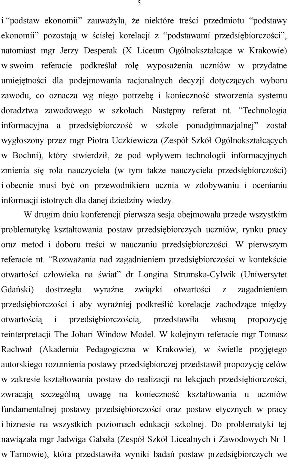 stworzenia systemu doradztwa zawodowego w szkołach. Następny referat nt.