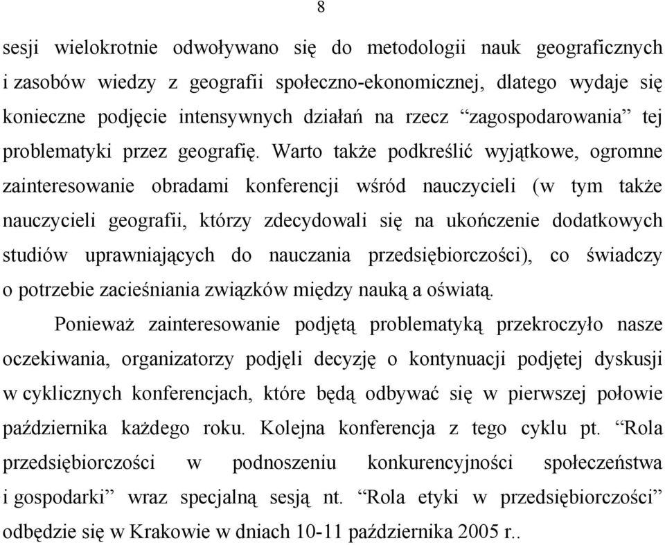 Warto także podkreślić wyjątkowe, ogromne zainteresowanie obradami konferencji wśród nauczycieli (w tym także nauczycieli geografii, którzy zdecydowali się na ukończenie dodatkowych studiów