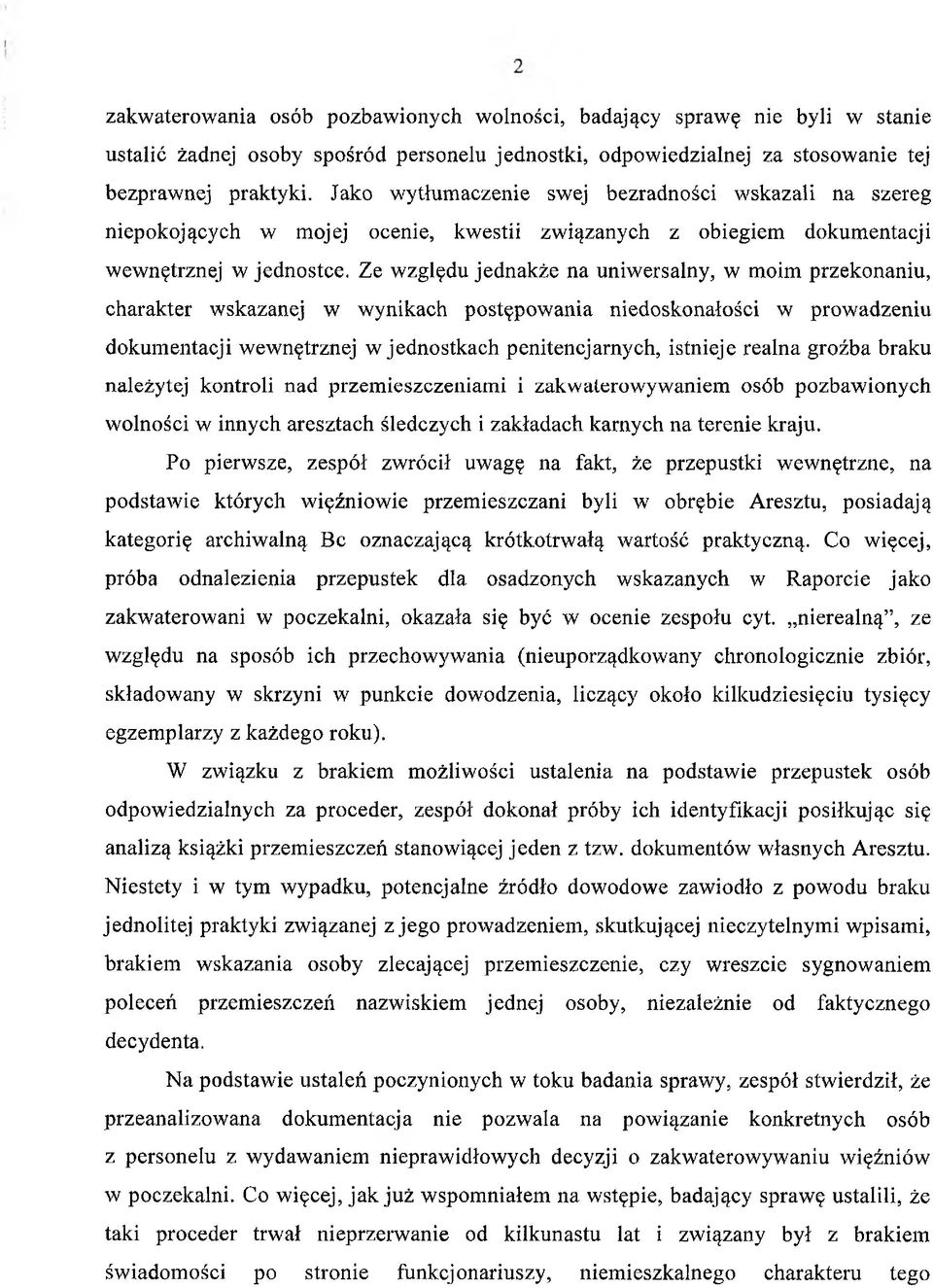 Ze względu jednakże na uniwersalny, w moim przekonaniu, charakter wskazanej w wynikach postępowania niedoskonałości w prowadzeniu dokumentacji wewnętrznej w jednostkach penitencjarnych, istnieje