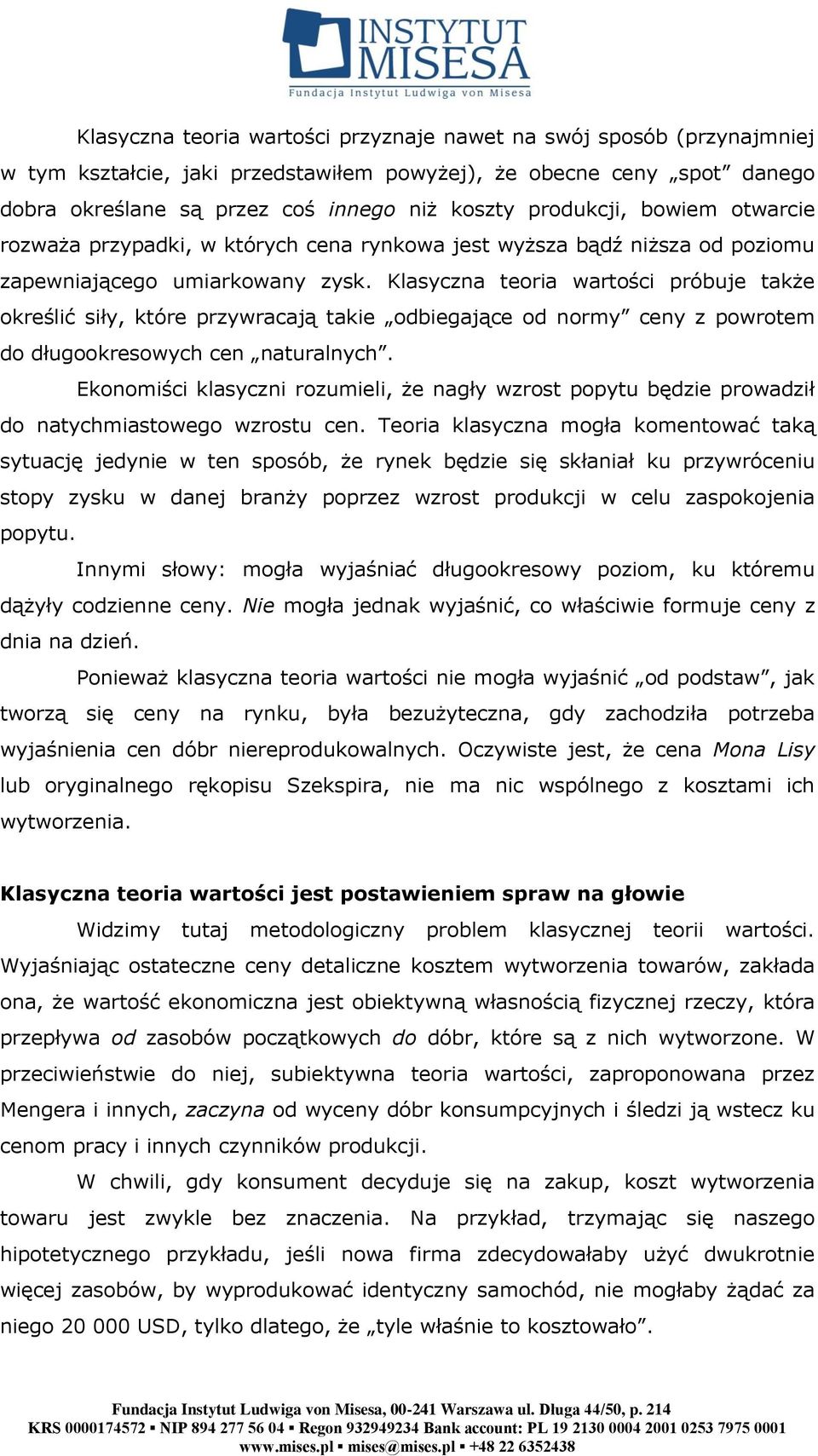 Klasyczna teoria wartości próbuje także określić siły, które przywracają takie odbiegające od normy ceny z powrotem do długookresowych cen naturalnych.