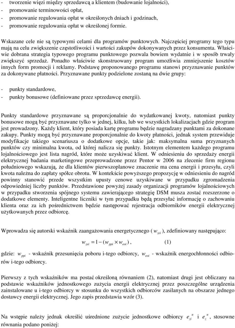 Właściwi dobrana stratgia typowgo program pnktowgo powala bowim wydatni i w sposób trwały więksyć sprdaż. Ponadto właściwi skonstrowany program możliwia mnijsni kostów innych form promocji i rklamy.