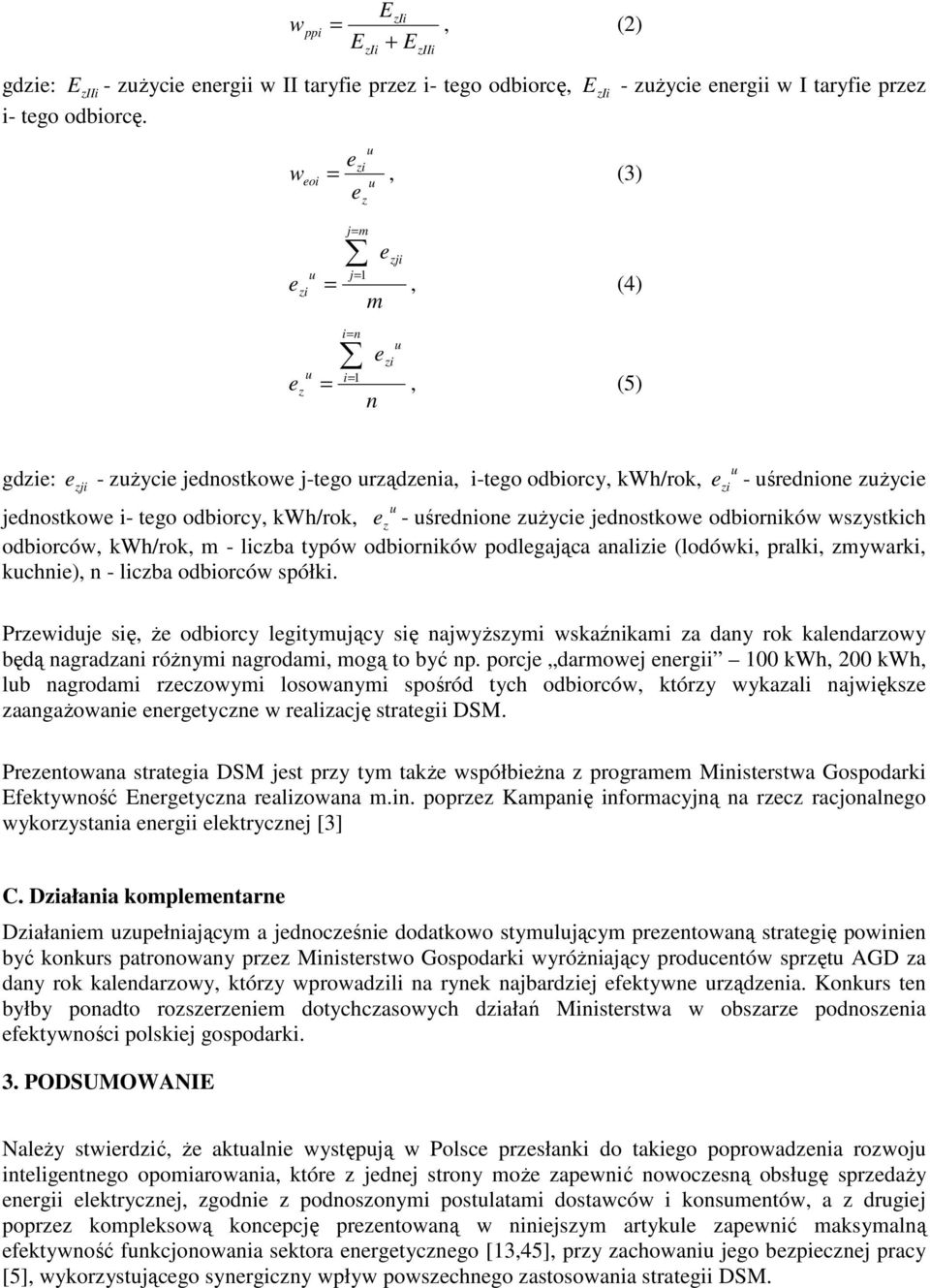 jdnostkow odbiorników wsystkich odbiorców, kwh/rok, m - licba typów odbiorników podlgająca analii (lodówki, pralki, mywarki, kchni), n - licba odbiorców spółki.