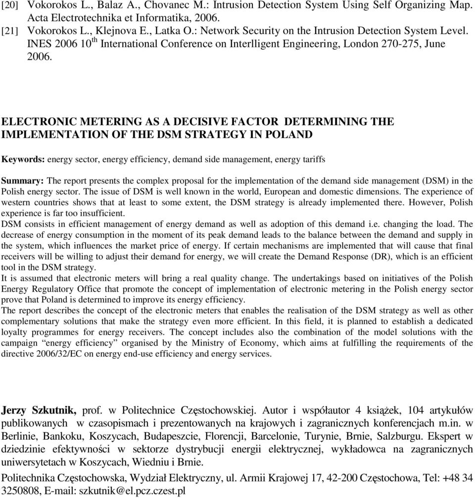 ELECTRONIC METERING AS A DECISIVE FACTOR DETERMINING THE IMPLEMENTATION OF THE DSM STRATEGY IN POLAND Kywords: nrgy sctor, nrgy fficincy, dmand sid managmnt, nrgy tariffs Smmary: Th rport prsnts th