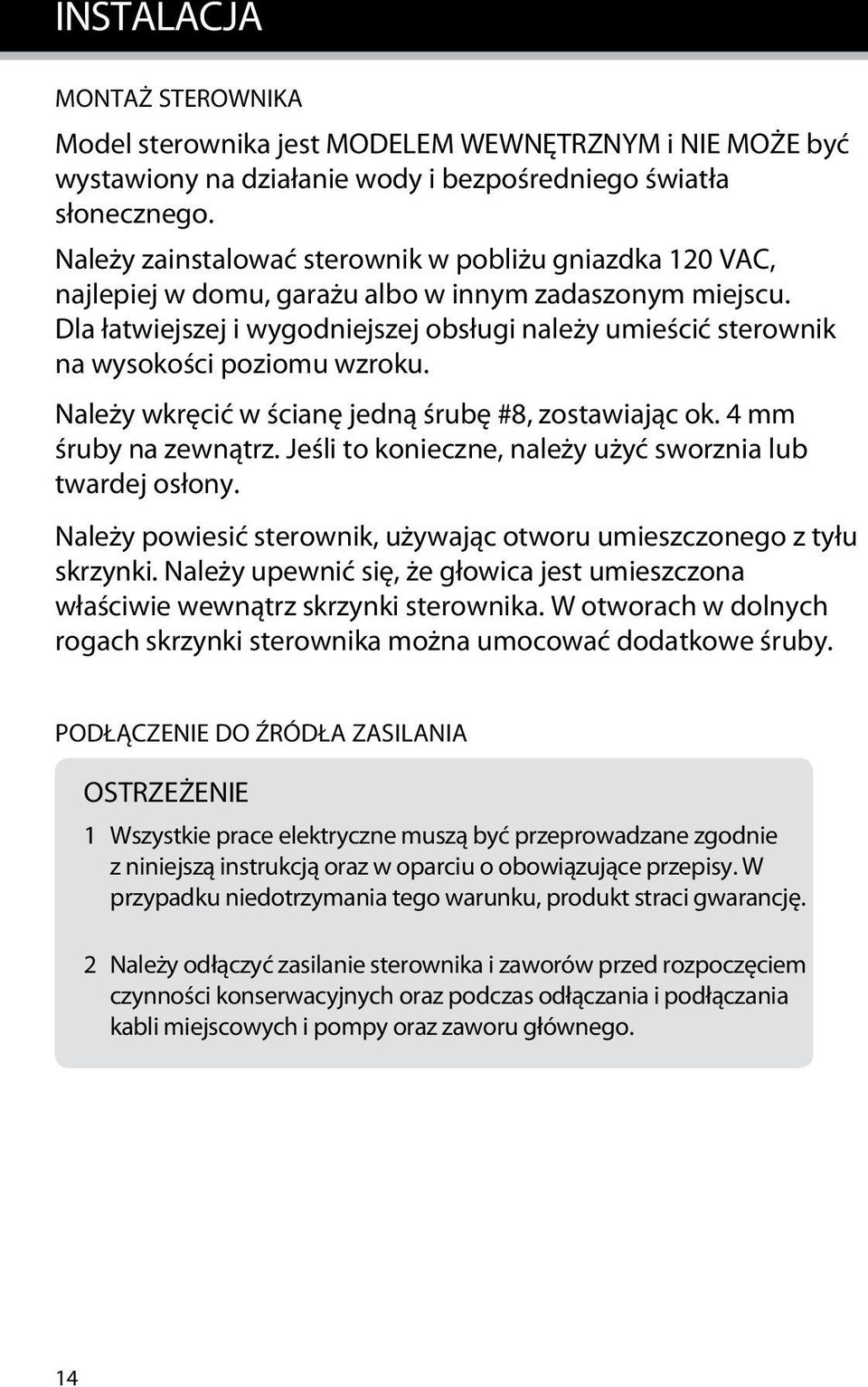 Dla łatwiejszej i wygodniejszej obsługi należy umieścić sterownik na wysokości poziomu wzroku. Należy wkręcić w ścianę jedną śrubę #8, zostawiając ok. 4 mm śruby na zewnątrz.