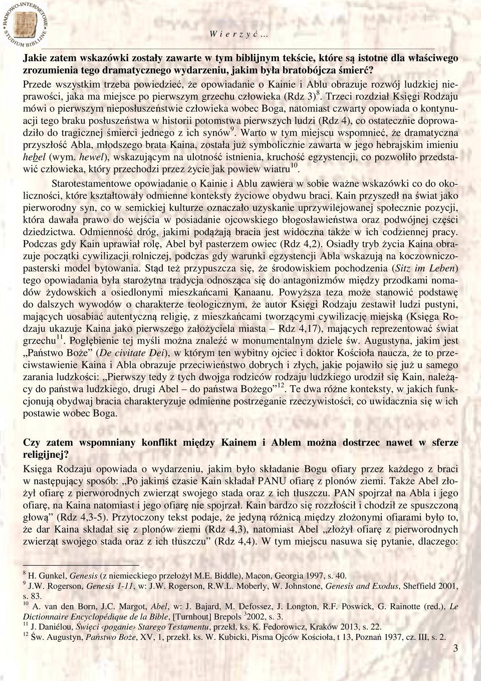 Trzeci rozdział Księgi Rodzaju mówi o pierwszym nieposłuszeństwie człowieka wobec Boga, natomiast czwarty opowiada o kontynuacji tego braku posłuszeństwa w historii potomstwa pierwszych ludzi (Rdz