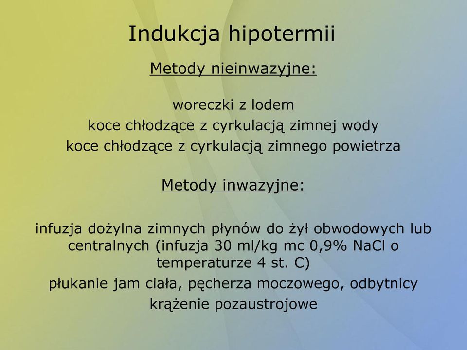 dożylna zimnych płynów do żył obwodowych lub centralnych (infuzja 30 ml/kg mc 0,9% NaCl