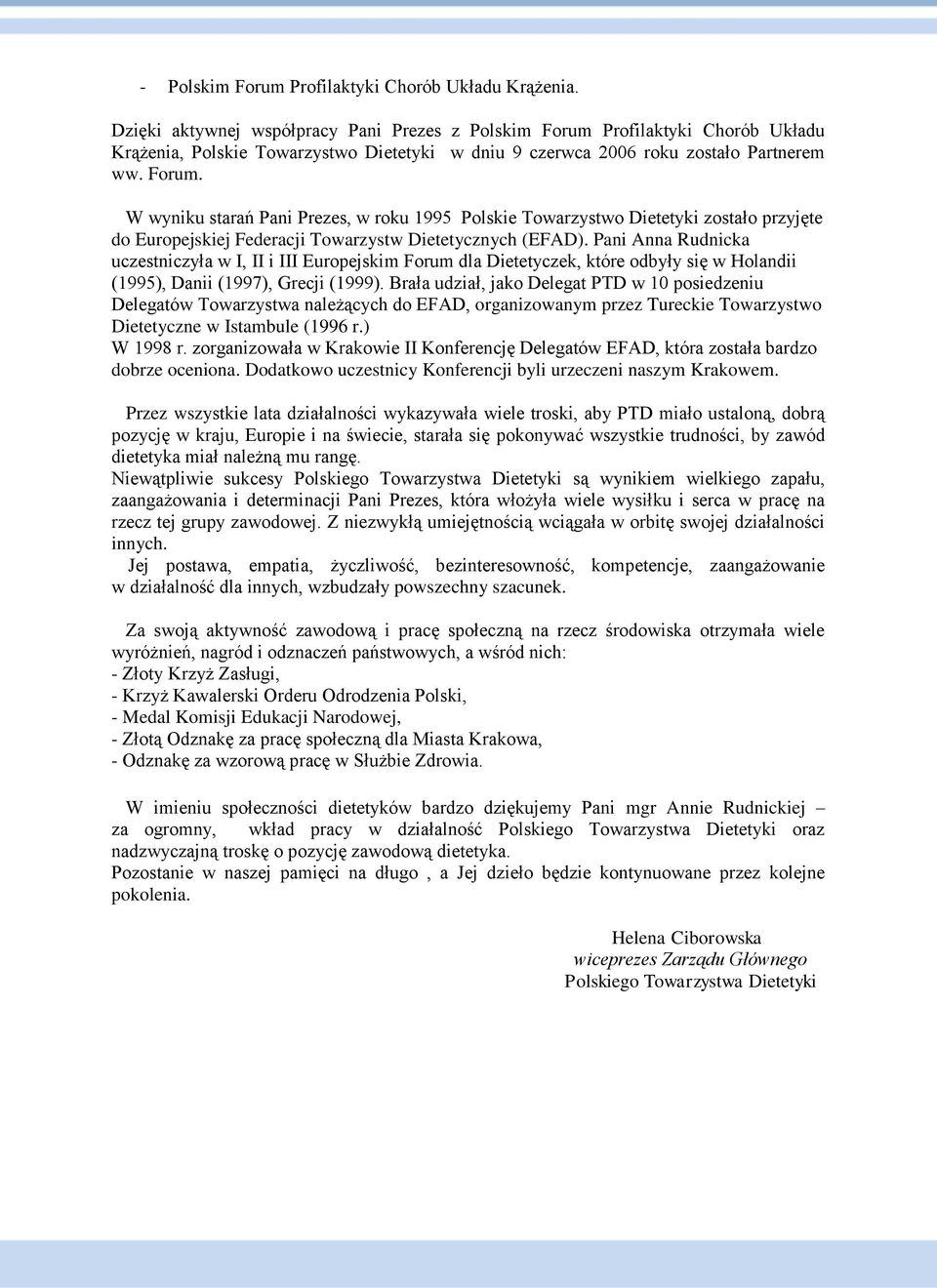 Profilaktyki Chorób Układu Krążenia, Polskie Towarzystwo Dietetyki w dniu 9 czerwca 2006 roku zostało Partnerem ww. Forum.