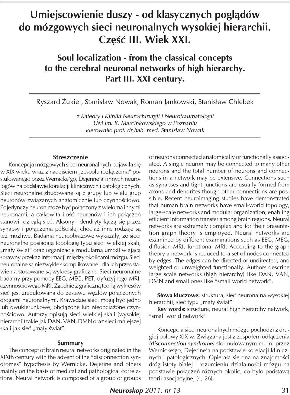 Ryszard Żukiel, Stanisław Nowak, Roman Jankowski, Stanisław Chlebek z Katedry i Kliniki Neurochirurgii i Neurotraumatologii UM im. K. Marcinkowskiego w Poznaniu kierownik: prof. dr hab. med.