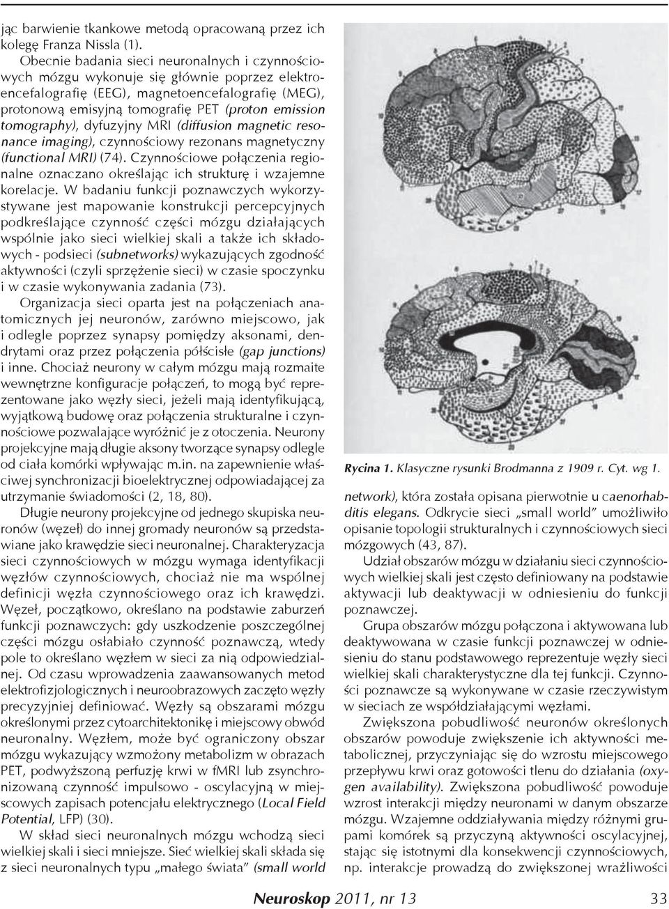 tomography), dyfuzyjny MRI (diffusion magnetic resonance imaging), czynnościowy rezonans magnetyczny (functional MRI) (74).