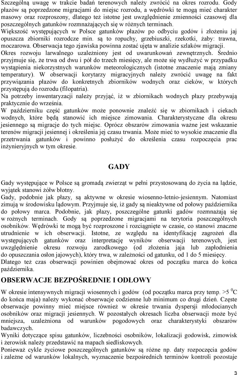 gatunków rozmnażających się w różnych terminach. Większość występujących w Polsce gatunków płazów po odbyciu godów i złożeniu jaj opuszcza zbiorniki rozrodcze min.