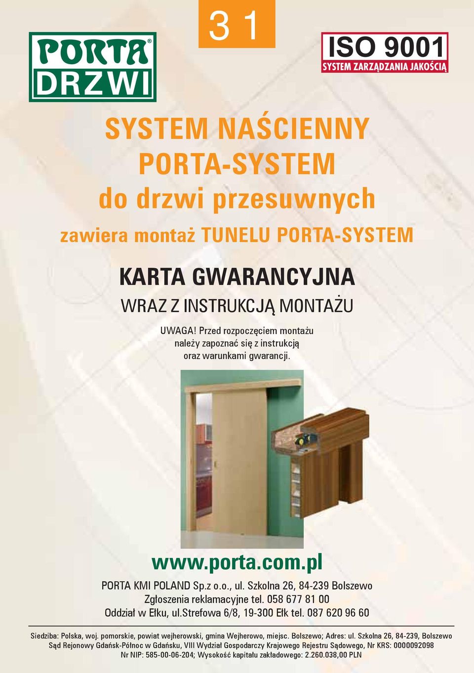 Szkolna 26, 84-239 Bolszewo Zgłoszenia reklamacyjne tel. 058 677 81 00 Oddział w Ełku, ul.strefowa 6/8, 19-300 Ełk tel. 087 620 96 60 Siedziba: Polska, woj.