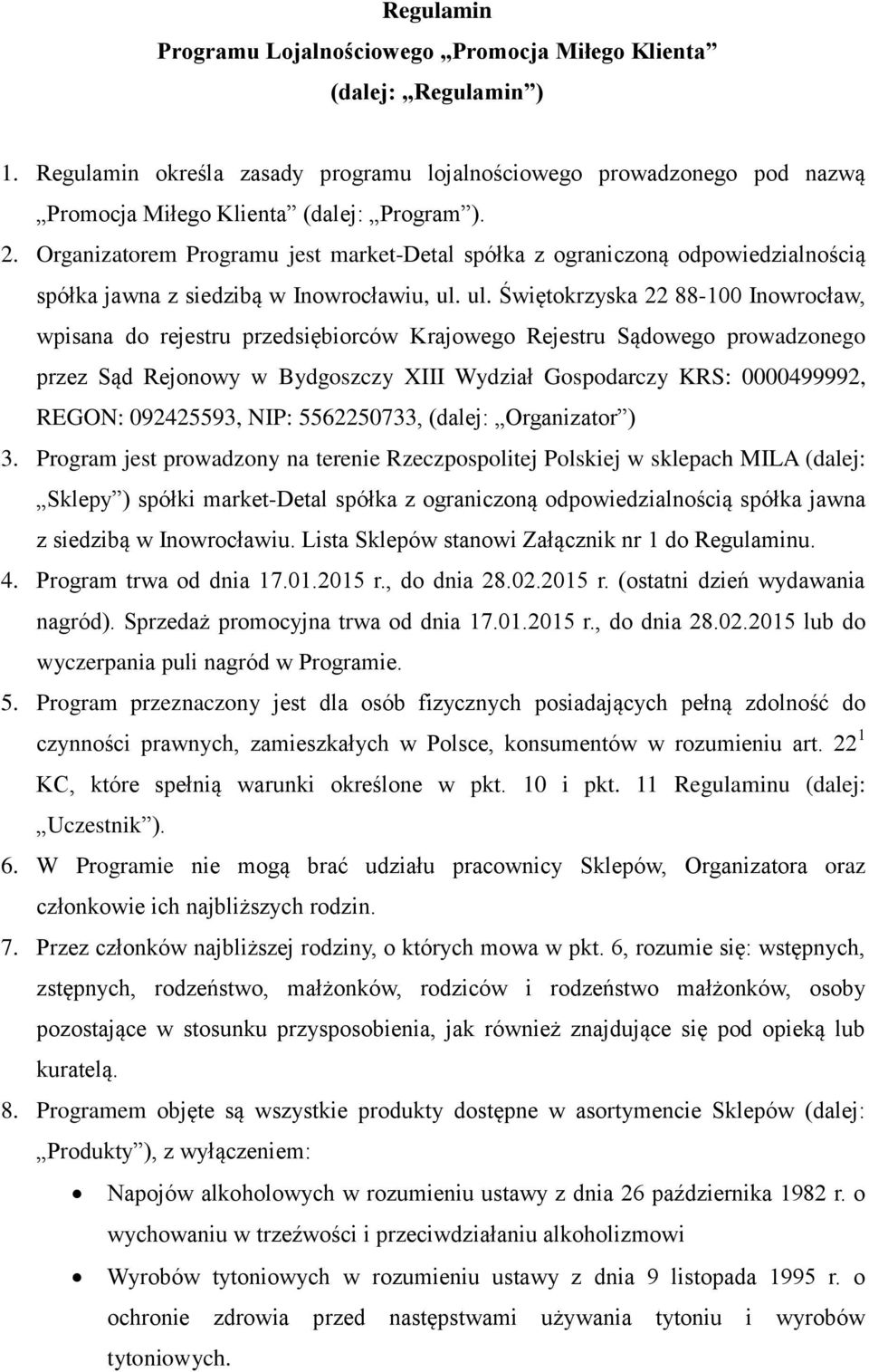 ul. Świętokrzyska 22 88-100 Inowrocław, wpisana do rejestru przedsiębiorców Krajowego Rejestru Sądowego prowadzonego przez Sąd Rejonowy w Bydgoszczy XIII Wydział Gospodarczy KRS: 0000499992, REGON: