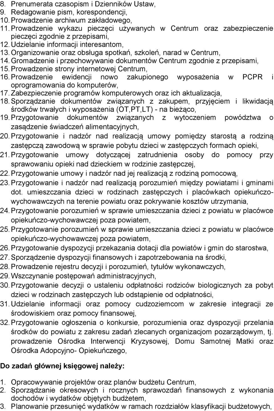 Organizowanie oraz obsługa spotkań, szkoleń, narad w Centrum, 14. Gromadzenie i przechowywanie dokumentów Centrum zgodnie z przepisami, 15. Prowadzenie strony internetowej Centrum, 16.