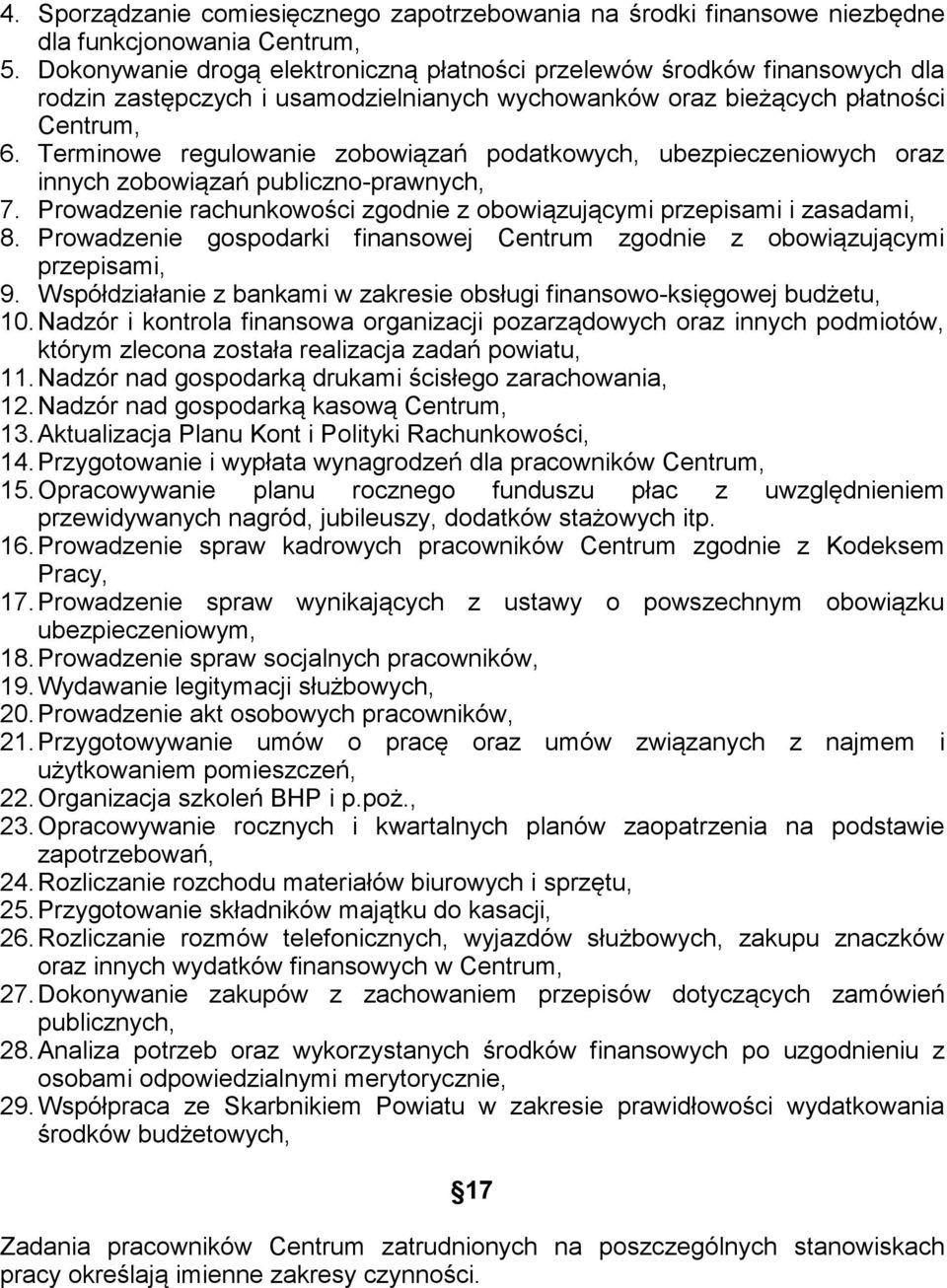 Terminowe regulowanie zobowiązań podatkowych, ubezpieczeniowych oraz innych zobowiązań publiczno-prawnych, 7. Prowadzenie rachunkowości zgodnie z obowiązującymi przepisami i zasadami, 8.