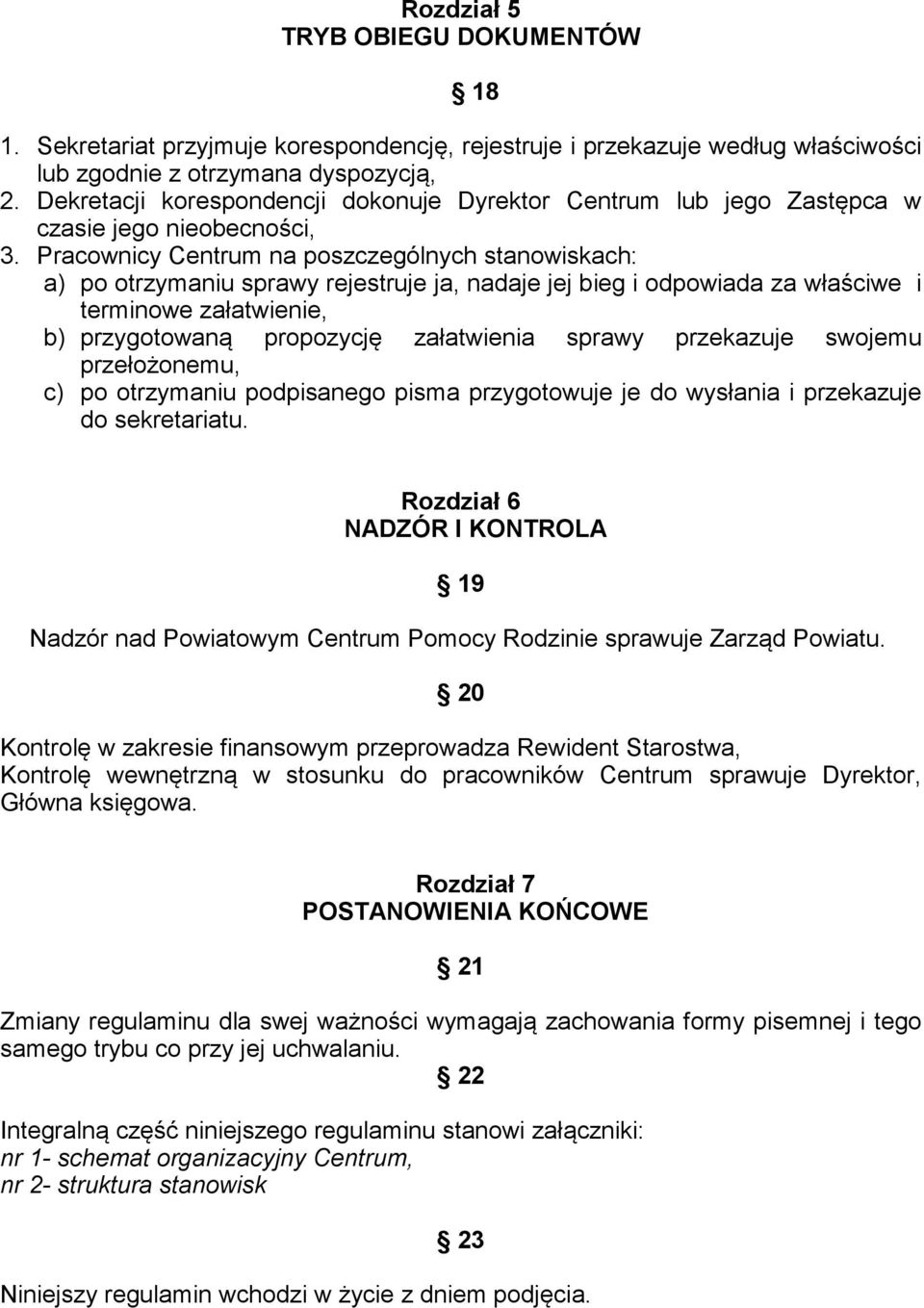 Pracownicy Centrum na poszczególnych stanowiskach: a) po otrzymaniu sprawy rejestruje ja, nadaje jej bieg i odpowiada za właściwe i terminowe załatwienie, b) przygotowaną propozycję załatwienia