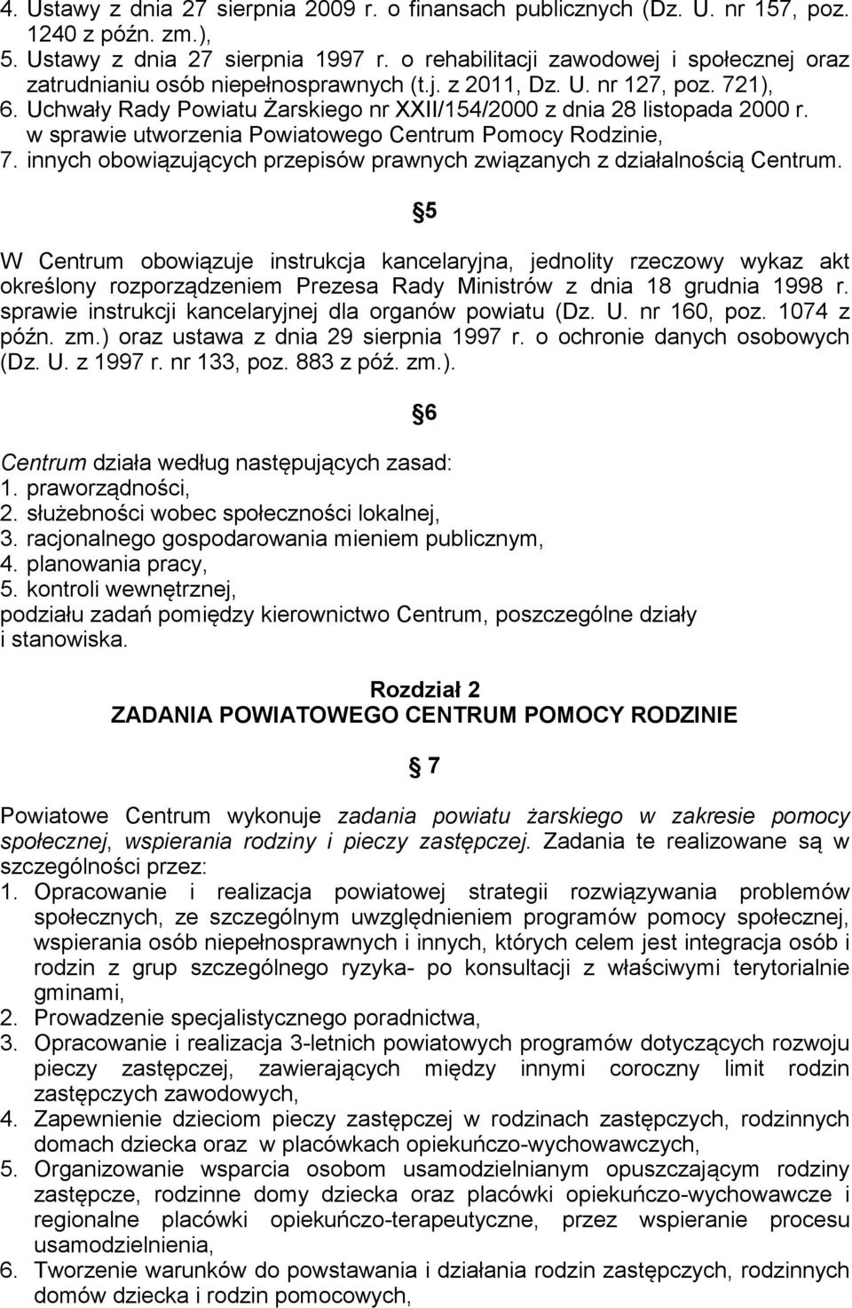 w sprawie utworzenia Powiatowego Centrum Pomocy Rodzinie, 7. innych obowiązujących przepisów prawnych związanych z działalnością Centrum.