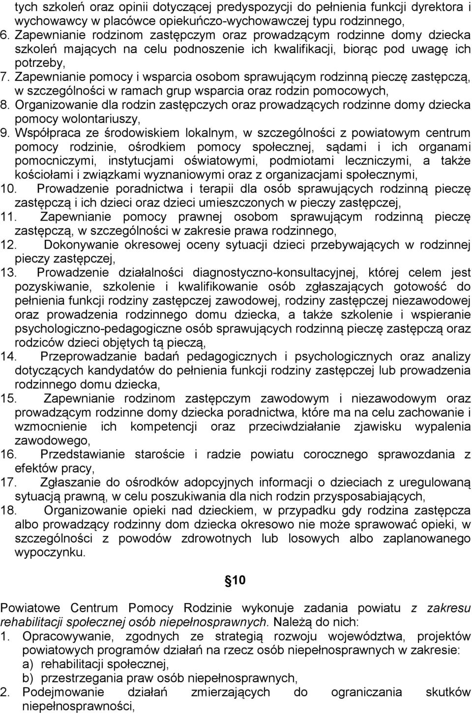 Zapewnianie pomocy i wsparcia osobom sprawującym rodzinną pieczę zastępczą, w szczególności w ramach grup wsparcia oraz rodzin pomocowych, 8.