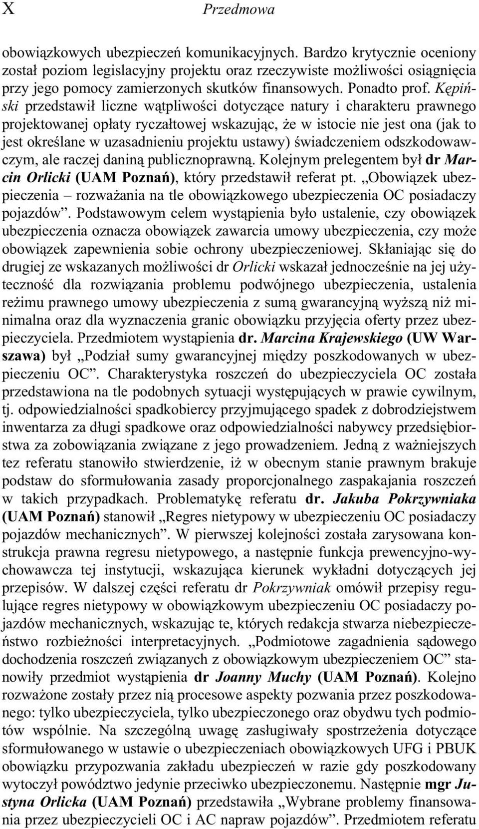 Kêpiñski przedstawi³ liczne w¹tpliwoœci dotycz¹ce natury i charakteru prawnego projektowanej op³aty rycza³towej wskazuj¹c, e w istocie nie jest ona (jak to jest okreœlane w uzasadnieniu projektu