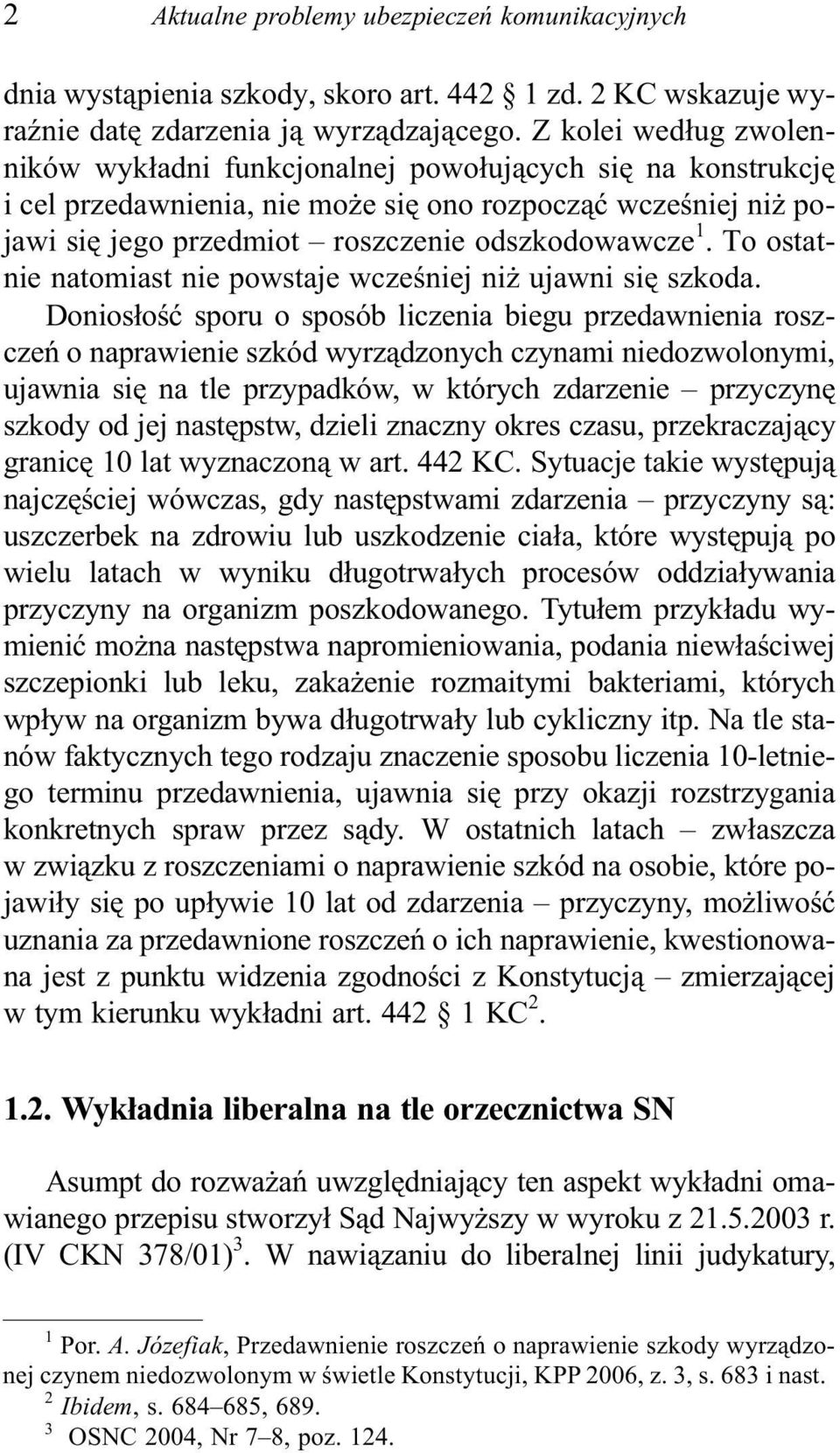 Toostatnie natomiast nie powstaje wczeœniej ni ujawni siê szkoda.