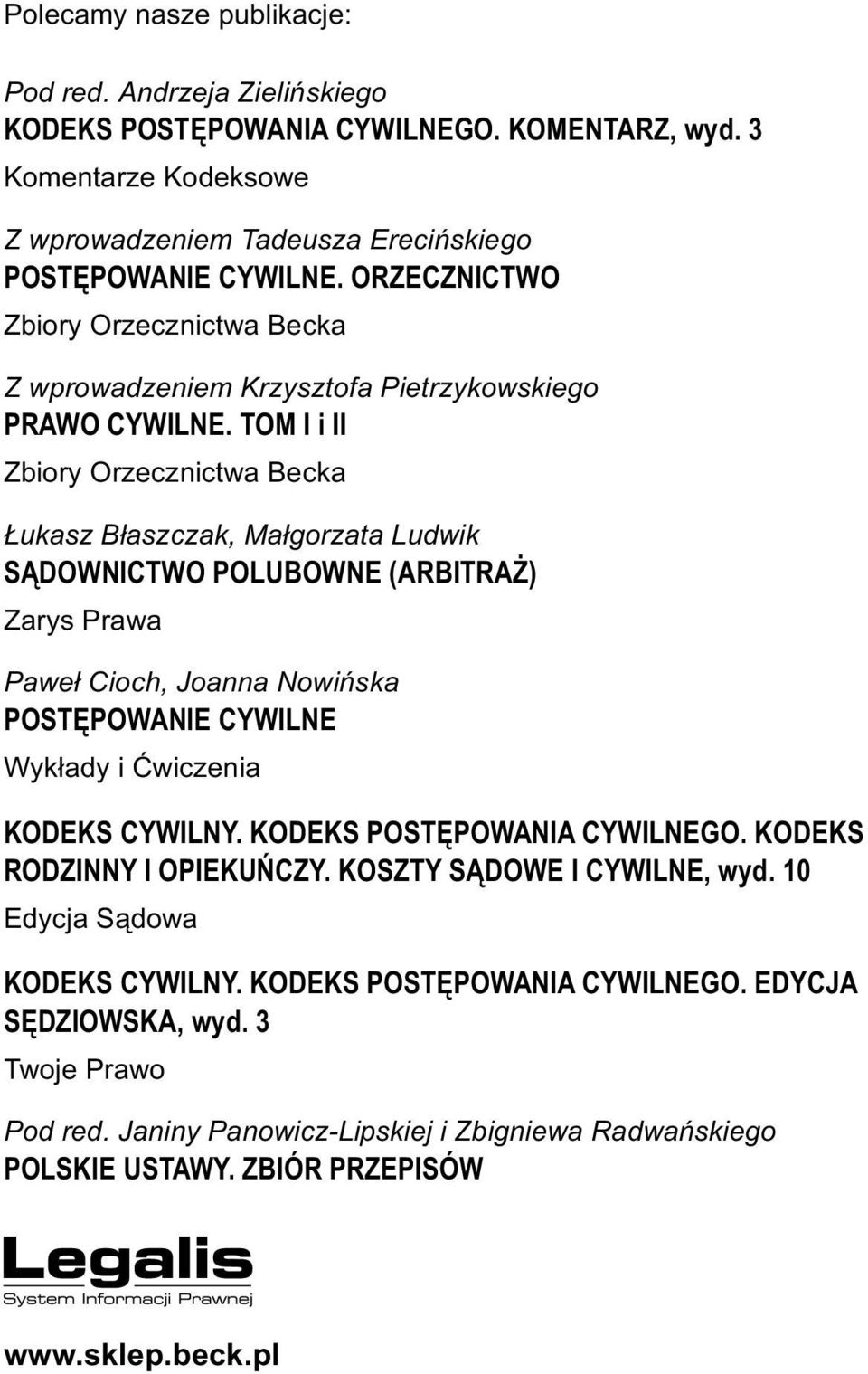 TOM IiII Zbiory Orzecznictwa Becka ukasz B³aszczak, Ma³gorzata Ludwik S DOWNICTWO POLUBOWNE (ARBITRA ) Zarys Prawa Pawe³ Cioch, Joanna Nowiñska POSTÊPOWANIE CYWILNE Wyk³ady i Æwiczenia KODEKS