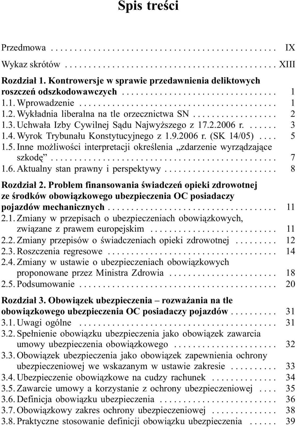 ... 5 1.5. Inne mo liwoœci interpretacji okreœlenia zdarzenie wyrz¹dzaj¹ce szkodê... 7 1.6. Aktualny stan prawny i perspektywy... 8 Rozdzia³ 2.