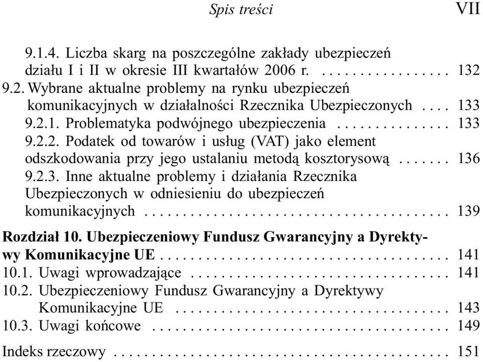 .. 136 9.2.3. Inne aktualne problemy i dzia³ania Rzecznika Ubezpieczonych w odniesieniu do ubezpieczeñ komunikacyjnych... 139 Rozdzia³ 10.