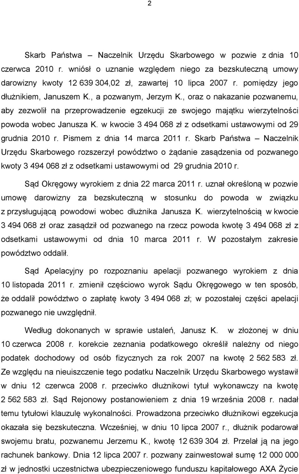 w kwocie 3 494 068 zł z odsetkami ustawowymi od 29 grudnia 2010 r. Pismem z dnia 14 marca 2011 r.