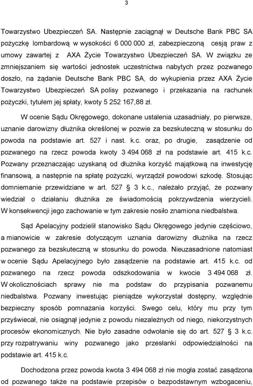 pozwanego i przekazania na rachunek pożyczki, tytułem jej spłaty, kwoty 5 252 167,88 zł.