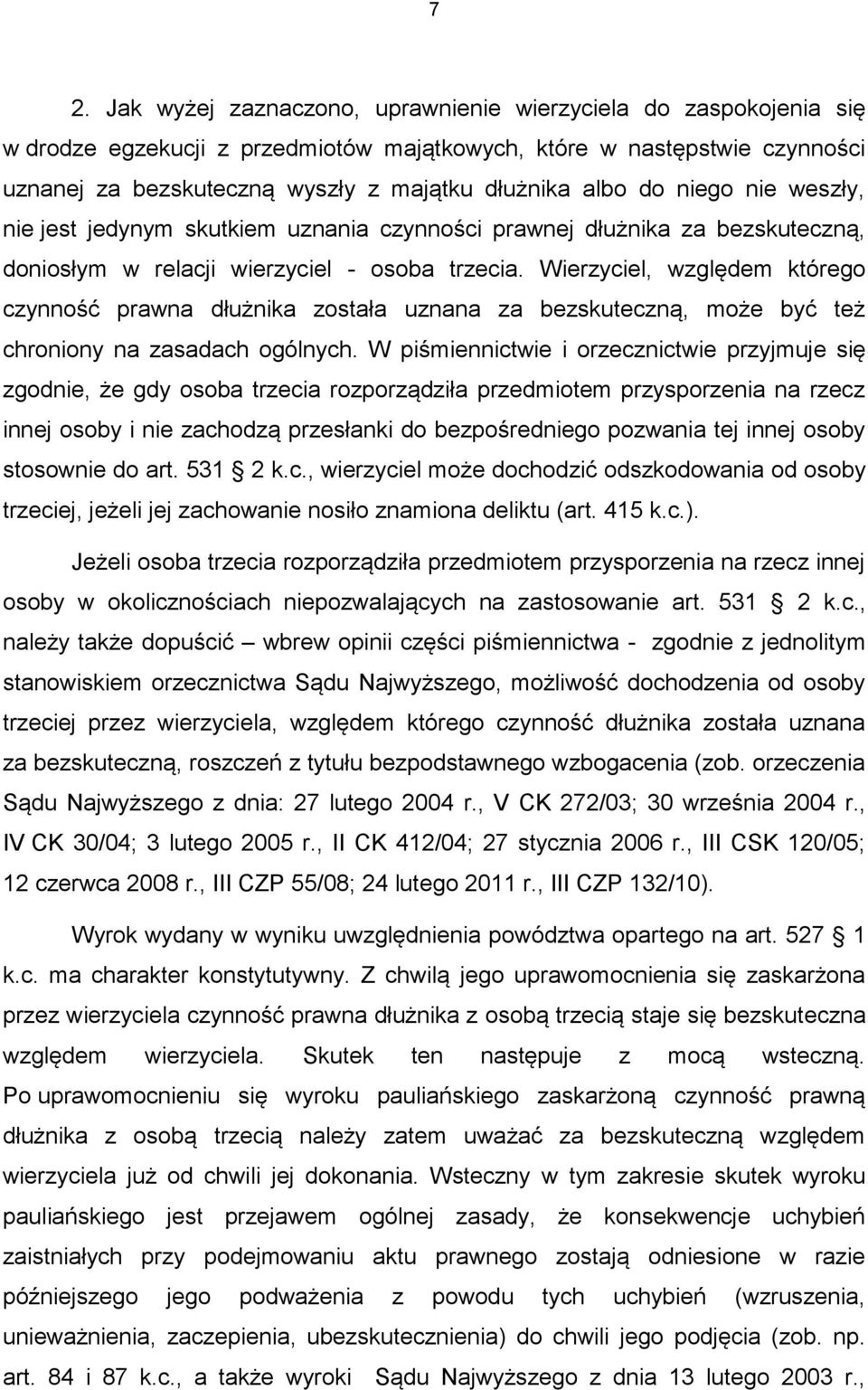 Wierzyciel, względem którego czynność prawna dłużnika została uznana za bezskuteczną, może być też chroniony na zasadach ogólnych.