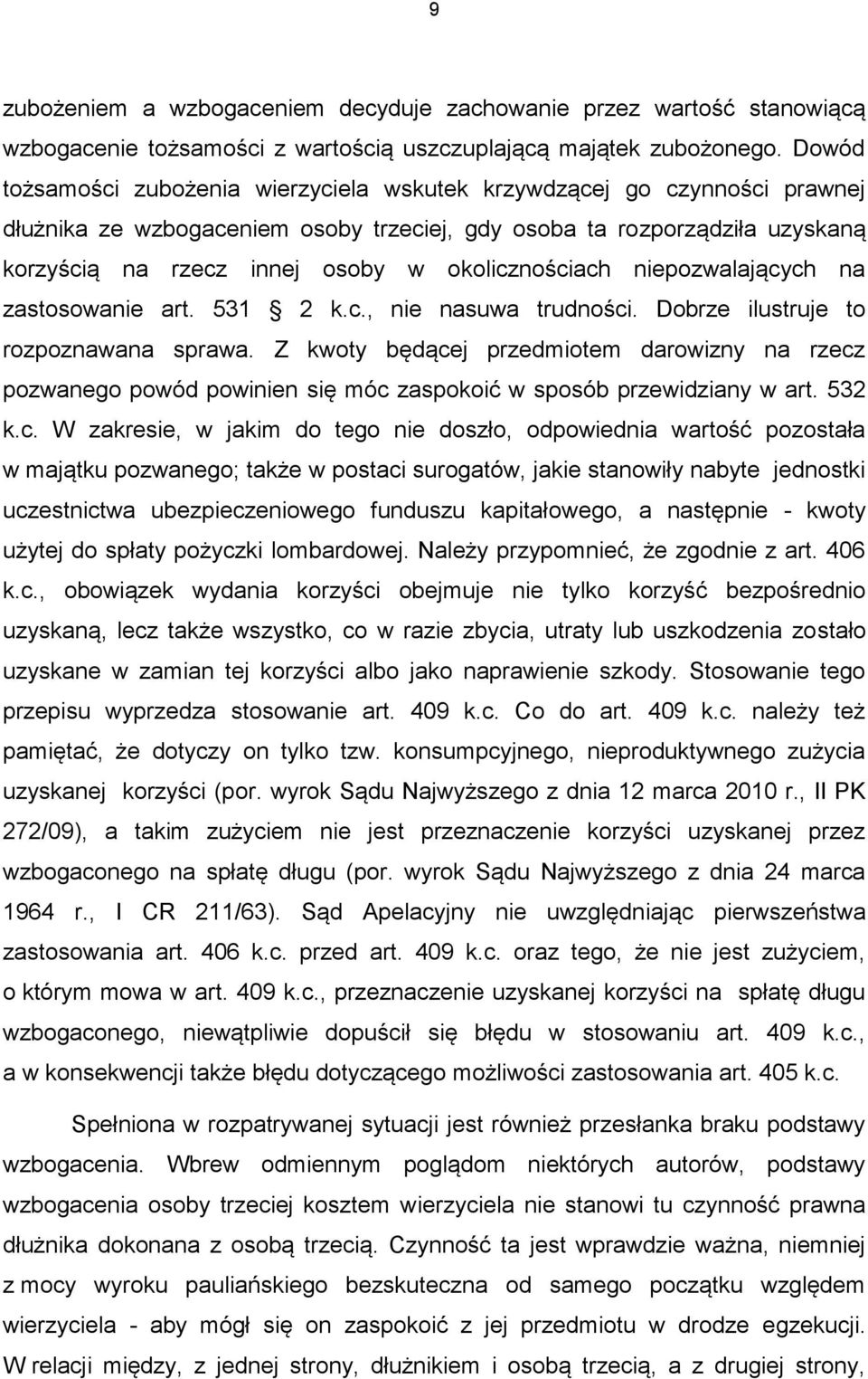 okolicznościach niepozwalających na zastosowanie art. 531 2 k.c., nie nasuwa trudności. Dobrze ilustruje to rozpoznawana sprawa.