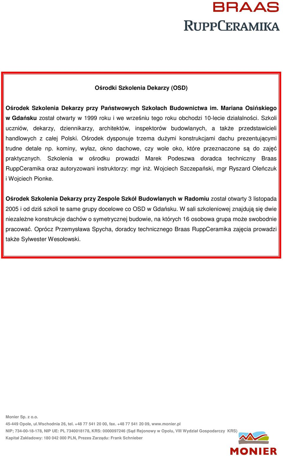 Szkoli uczniów, dekarzy, dziennikarzy, architektów, inspektorów budowlanych, a także przedstawicieli handlowych z całej Polski.