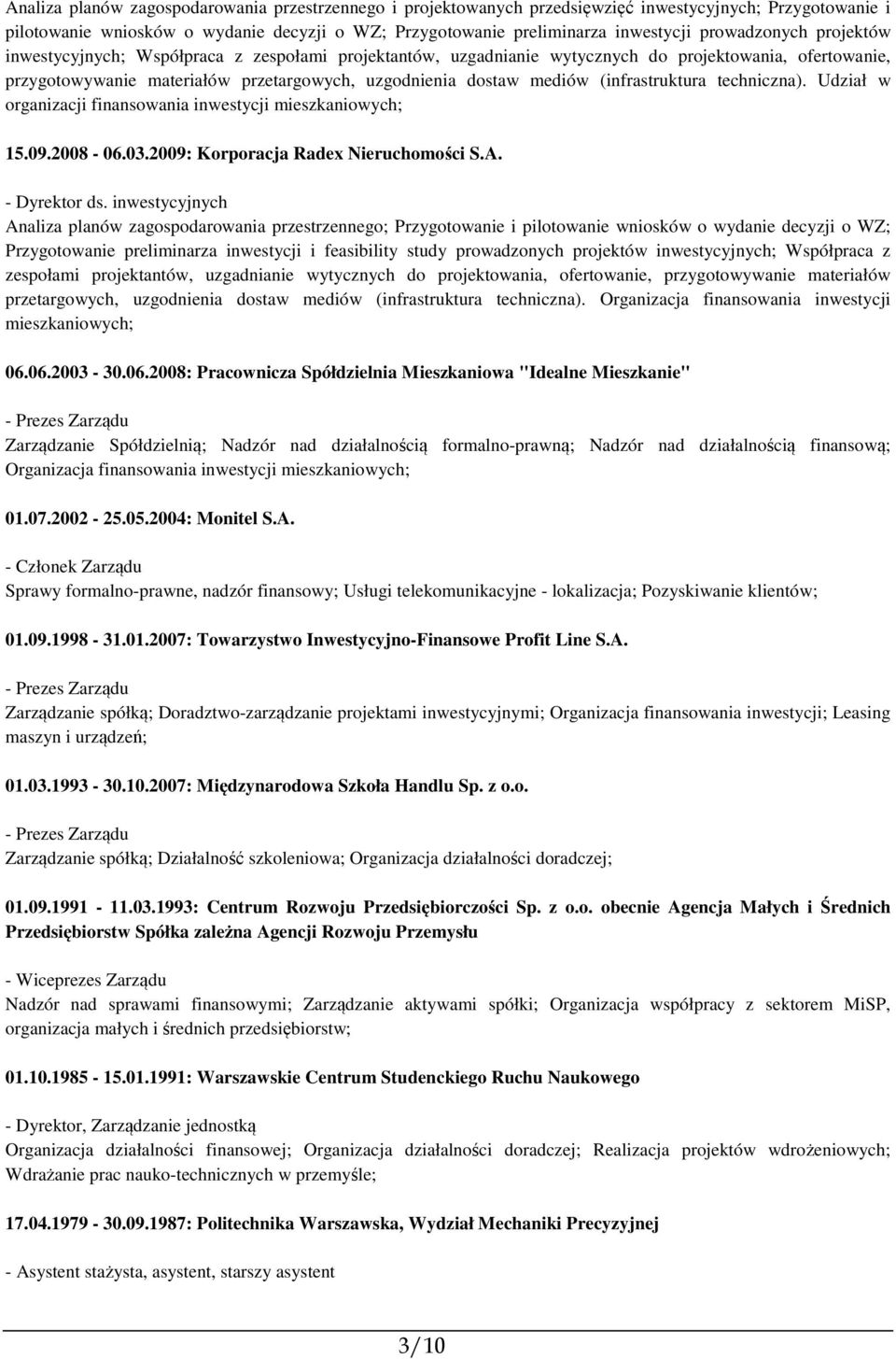 (infrastruktura techniczna). Udział w organizacji finansowania inwestycji mieszkaniowych; 15.09.2008-06.03.2009: Korporacja Radex Nieruchomości S.A. - Dyrektor ds.