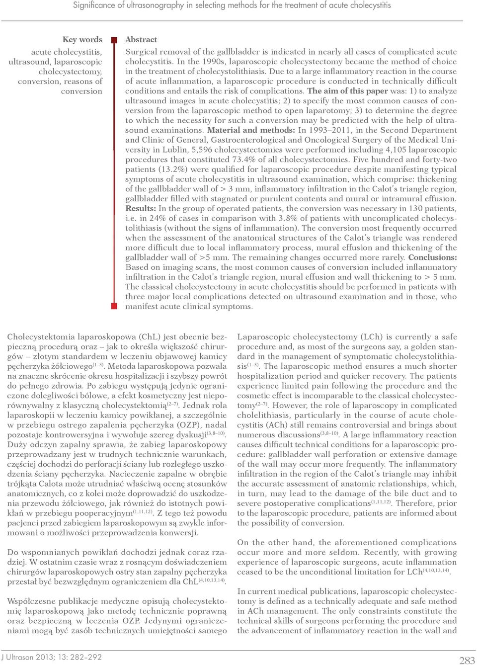 In the 1990s, laparoscopic cholecystectomy became the method of choice in the treatment of cholecystolithiasis.